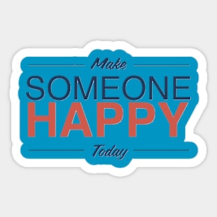 Make Someone Happy Today Sticker